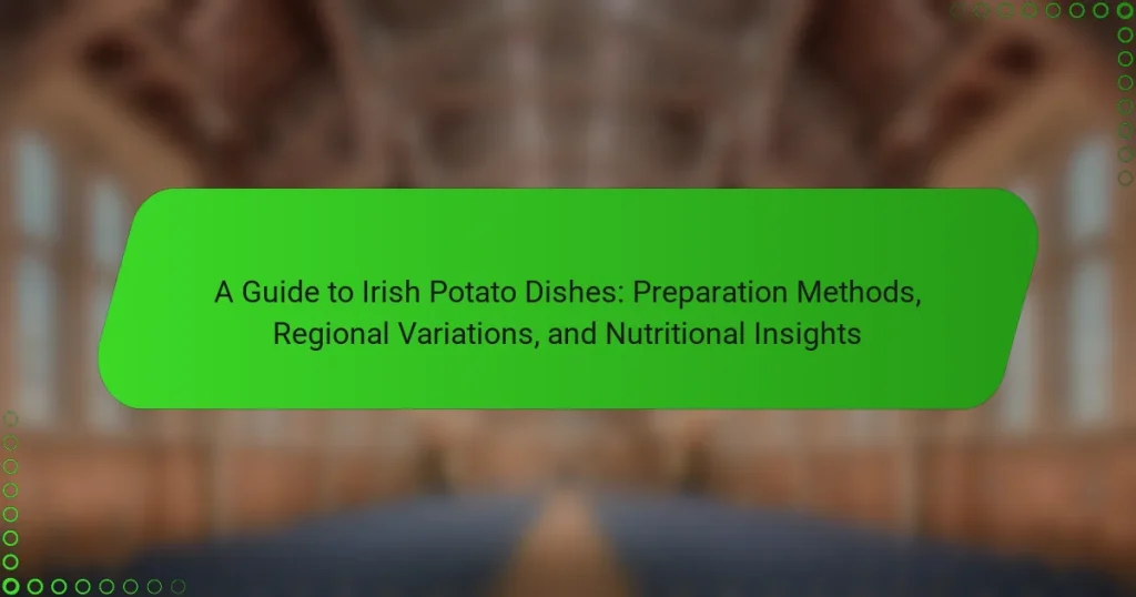 A Guide to Irish Potato Dishes: Preparation Methods, Regional Variations, and Nutritional Insights
