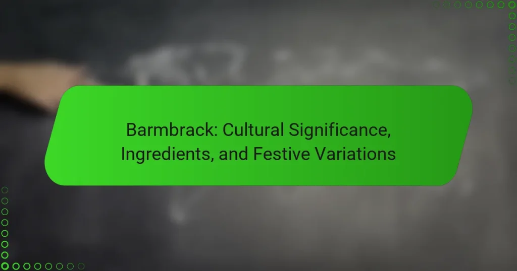 Barmbrack: Cultural Significance, Ingredients, and Festive Variations
