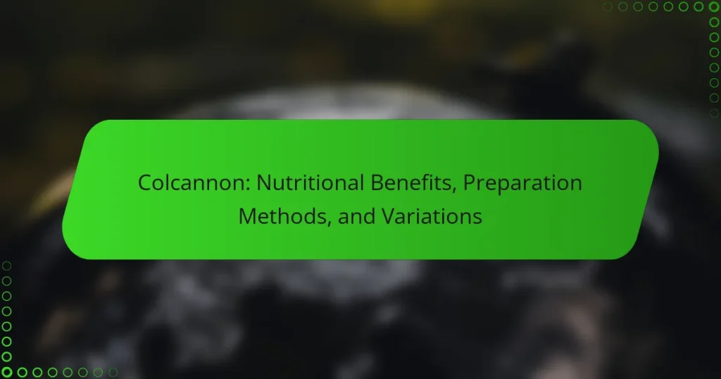 Colcannon: Nutritional Benefits, Preparation Methods, and Variations