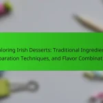Exploring Irish Desserts: Traditional Ingredients, Preparation Techniques, and Flavor Combinations