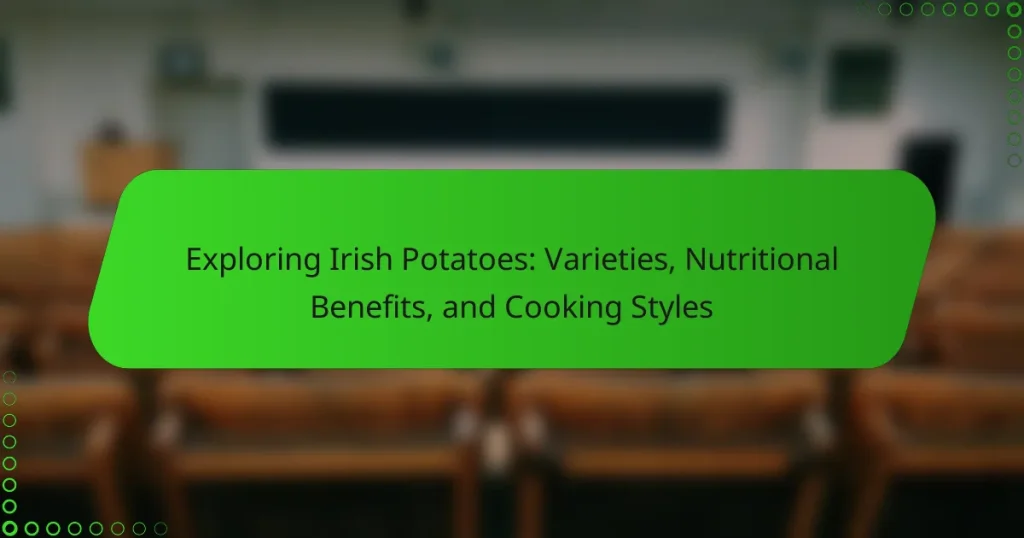 Exploring Irish Potatoes: Varieties, Nutritional Benefits, and Cooking Styles