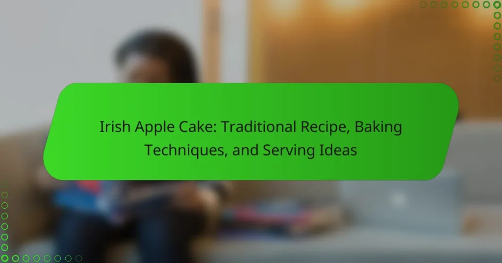 Irish Apple Cake: Traditional Recipe, Baking Techniques, and Serving Ideas