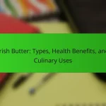 Irish Butter: Types, Health Benefits, and Culinary Uses