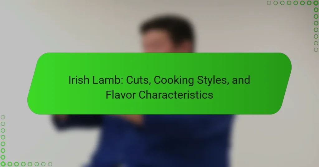 Irish Lamb: Cuts, Cooking Styles, and Flavor Characteristics