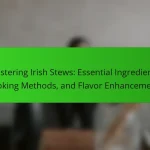 Mastering Irish Stews: Essential Ingredients, Cooking Methods, and Flavor Enhancements