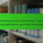 Mastering the Use of Irish Butter: Types, Cooking Applications, and Flavor Enhancements
