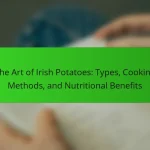 The Art of Irish Potatoes: Types, Cooking Methods, and Nutritional Benefits