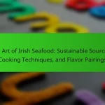 The Art of Irish Seafood: Sustainable Sourcing, Cooking Techniques, and Flavor Pairings