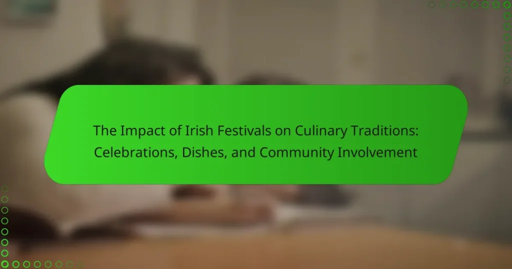 The Impact of Irish Festivals on Culinary Traditions: Celebrations, Dishes, and Community Involvement