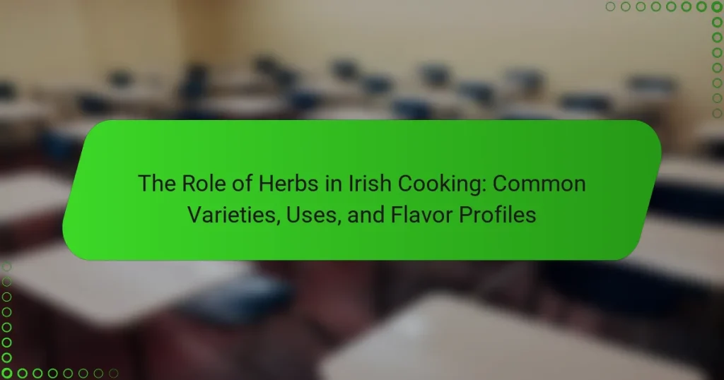 The Role of Herbs in Irish Cooking: Common Varieties, Uses, and Flavor Profiles