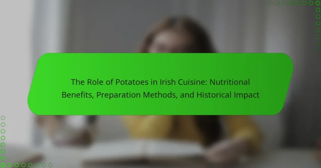 The Role of Potatoes in Irish Cuisine: Nutritional Benefits, Preparation Methods, and Historical Impact