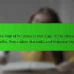The Role of Potatoes in Irish Cuisine: Nutritional Benefits, Preparation Methods, and Historical Impact