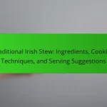 Traditional Irish Stew: Ingredients, Cooking Techniques, and Serving Suggestions