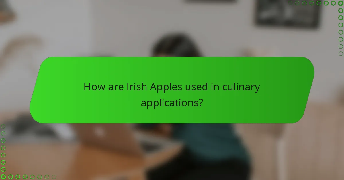 How are Irish Apples used in culinary applications?