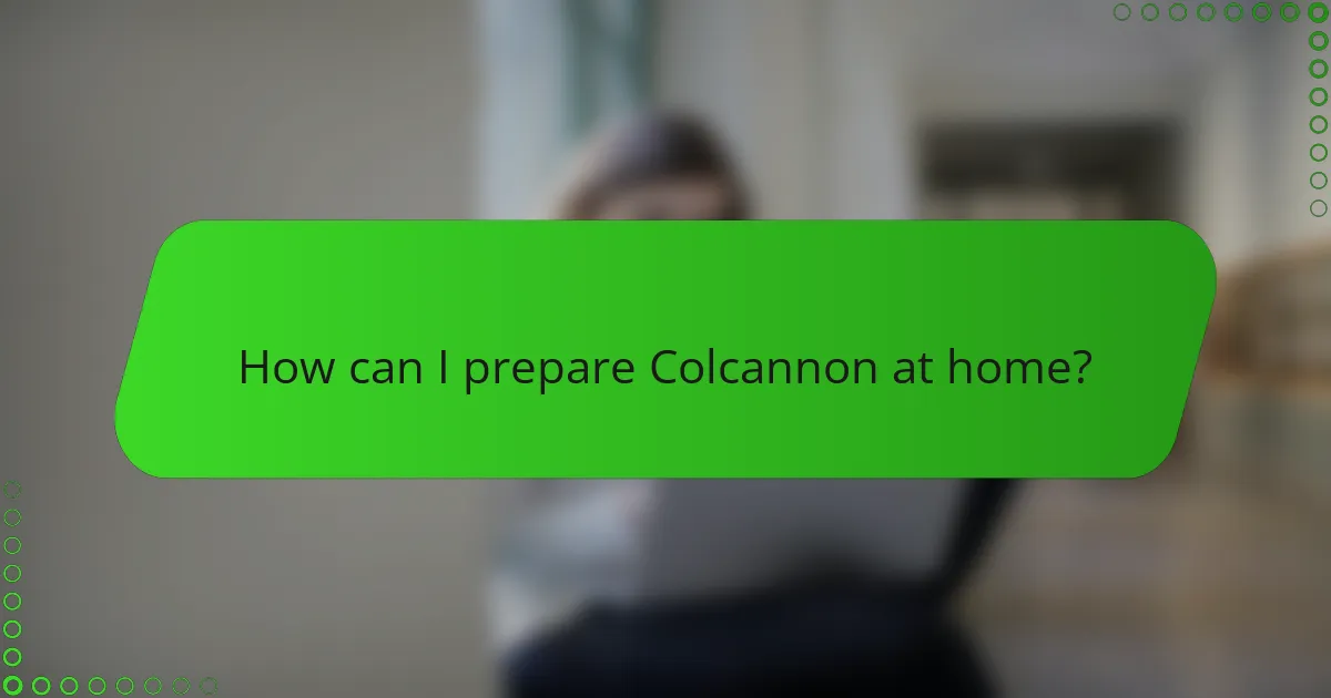 How can I prepare Colcannon at home?