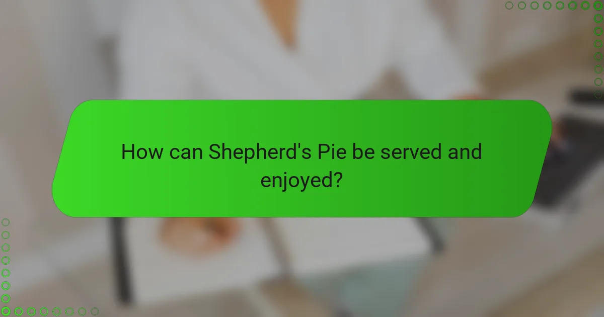 How can Shepherd's Pie be served and enjoyed?