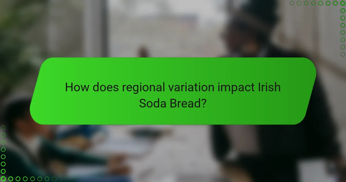 How does regional variation impact Irish Soda Bread?