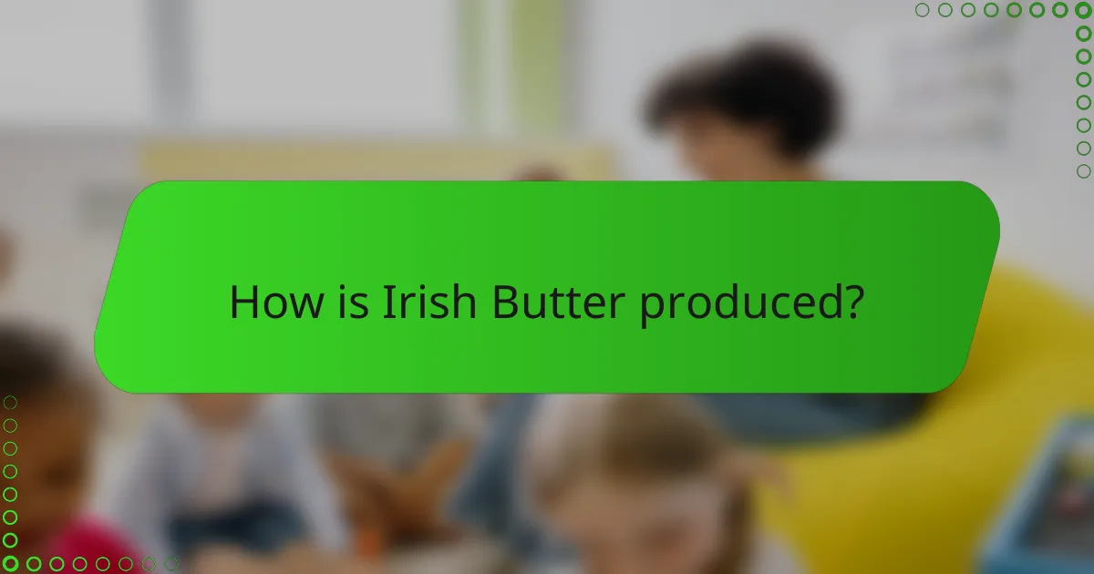 How is Irish Butter produced?