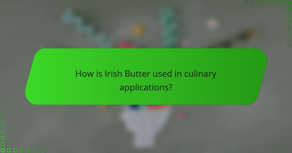 How is Irish Butter used in culinary applications?