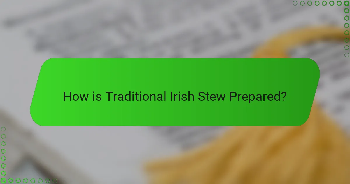How is Traditional Irish Stew Prepared?