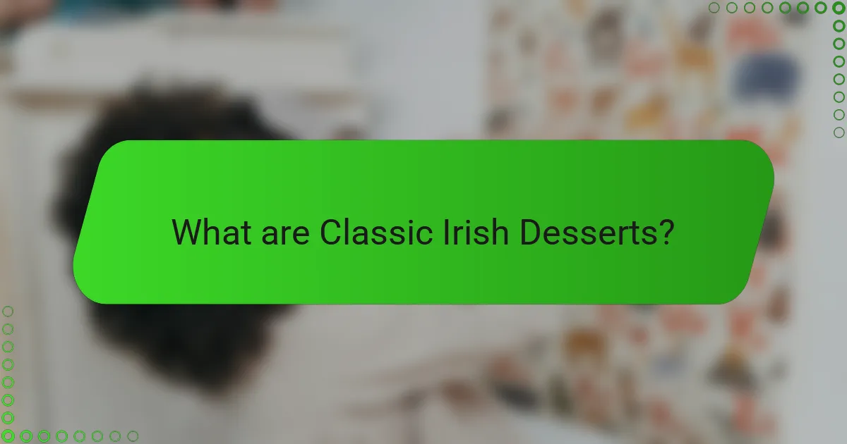 What are Classic Irish Desserts?