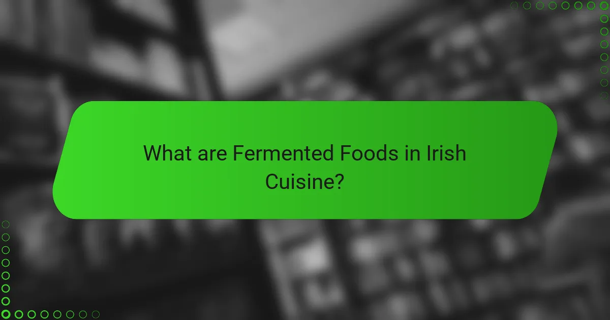What are Fermented Foods in Irish Cuisine?
