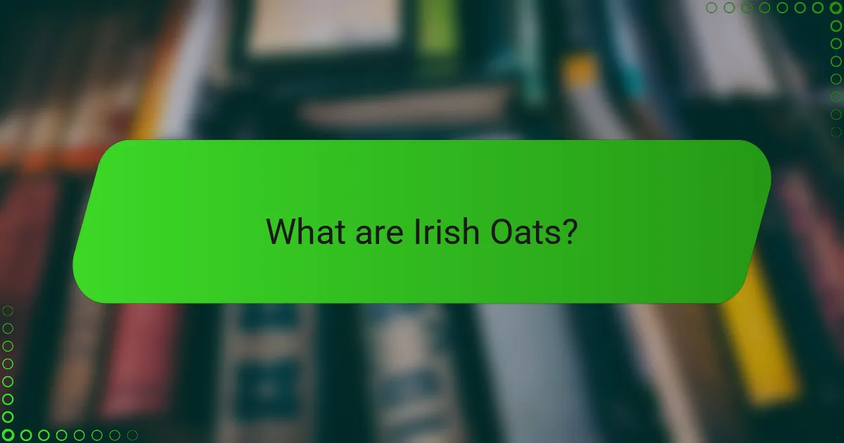 What are Irish Oats?
