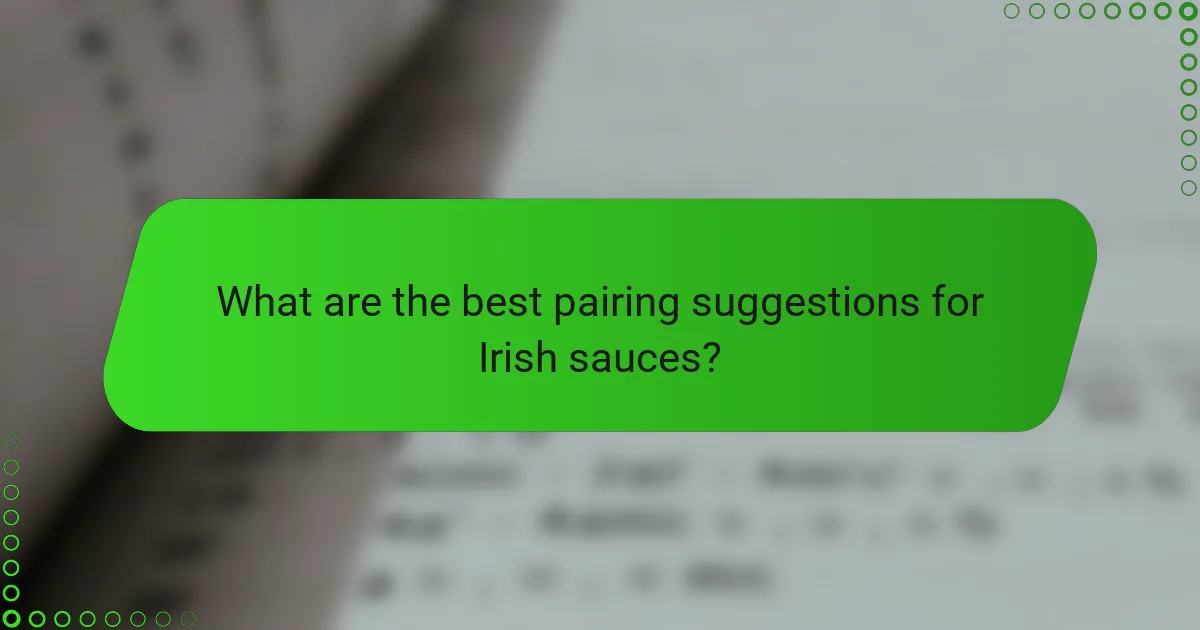 What are the best pairing suggestions for Irish sauces?