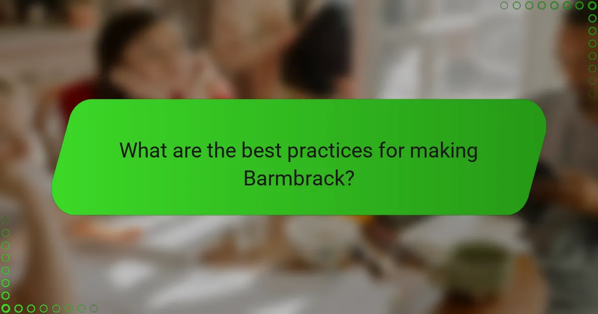 What are the best practices for making Barmbrack?
