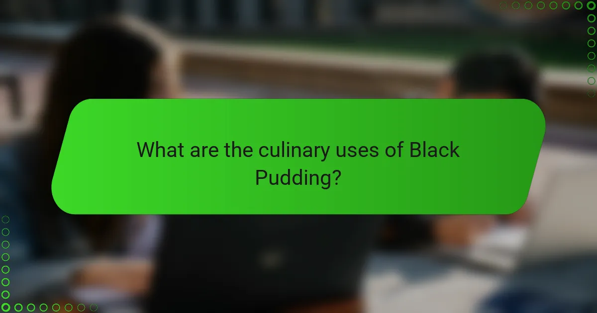 What are the culinary uses of Black Pudding?
