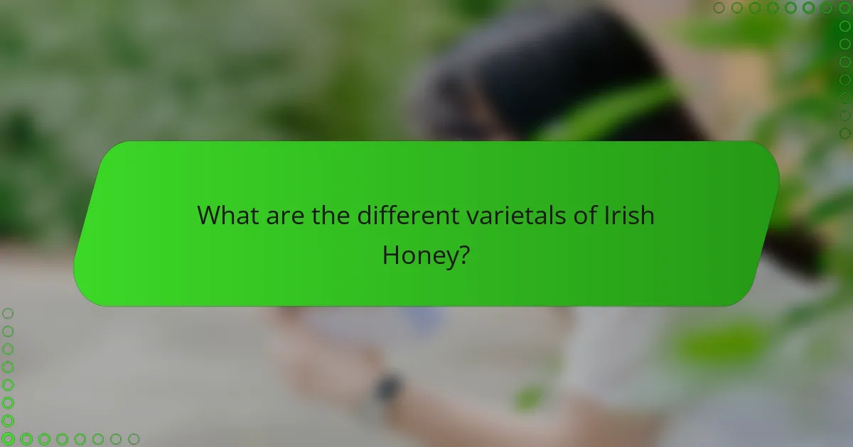 What are the different varietals of Irish Honey?