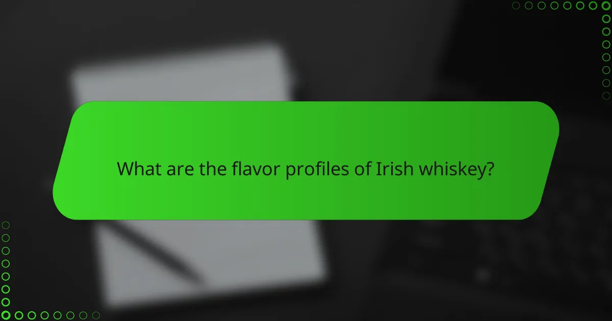 What are the flavor profiles of Irish whiskey?