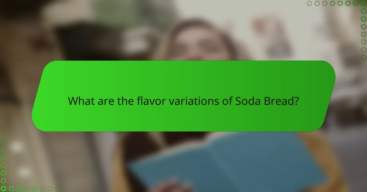 What are the flavor variations of Soda Bread?