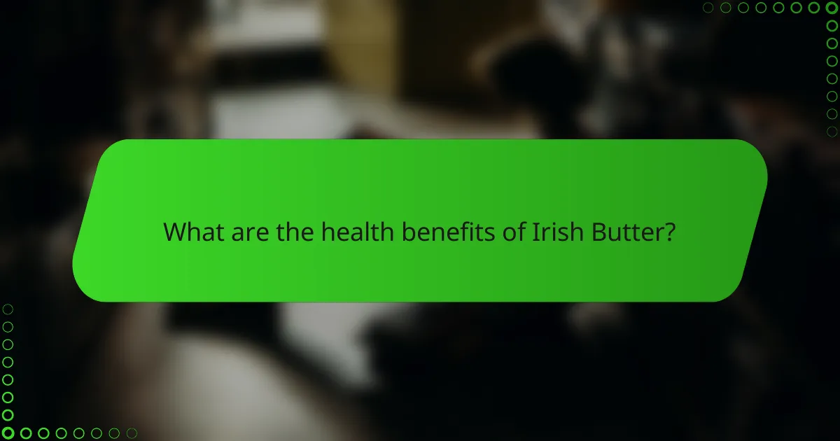 What are the health benefits of Irish Butter?
