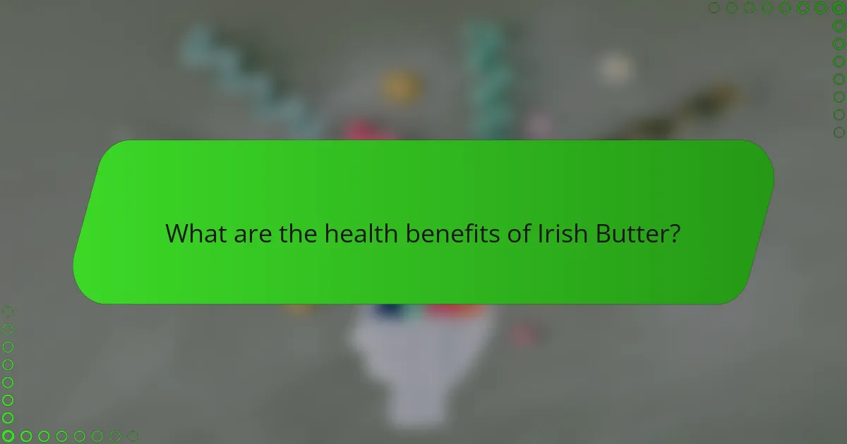 What are the health benefits of Irish Butter?