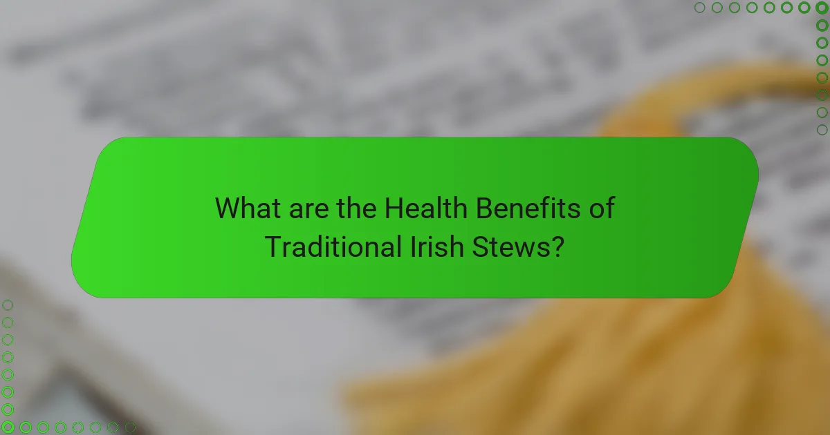What are the Health Benefits of Traditional Irish Stews?