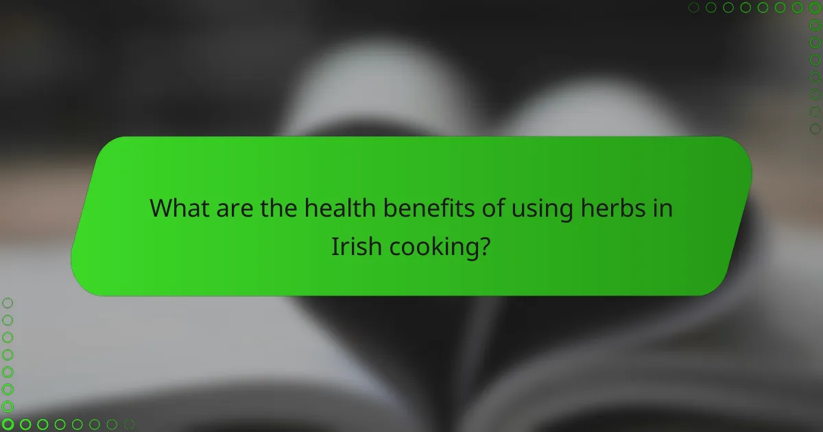 What are the health benefits of using herbs in Irish cooking?