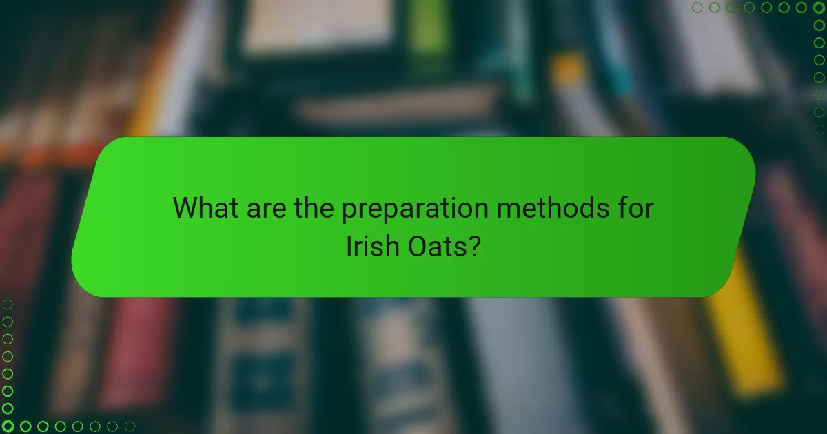 What are the preparation methods for Irish Oats?