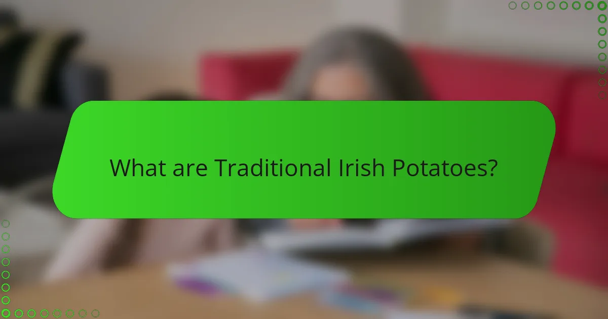 What are Traditional Irish Potatoes?