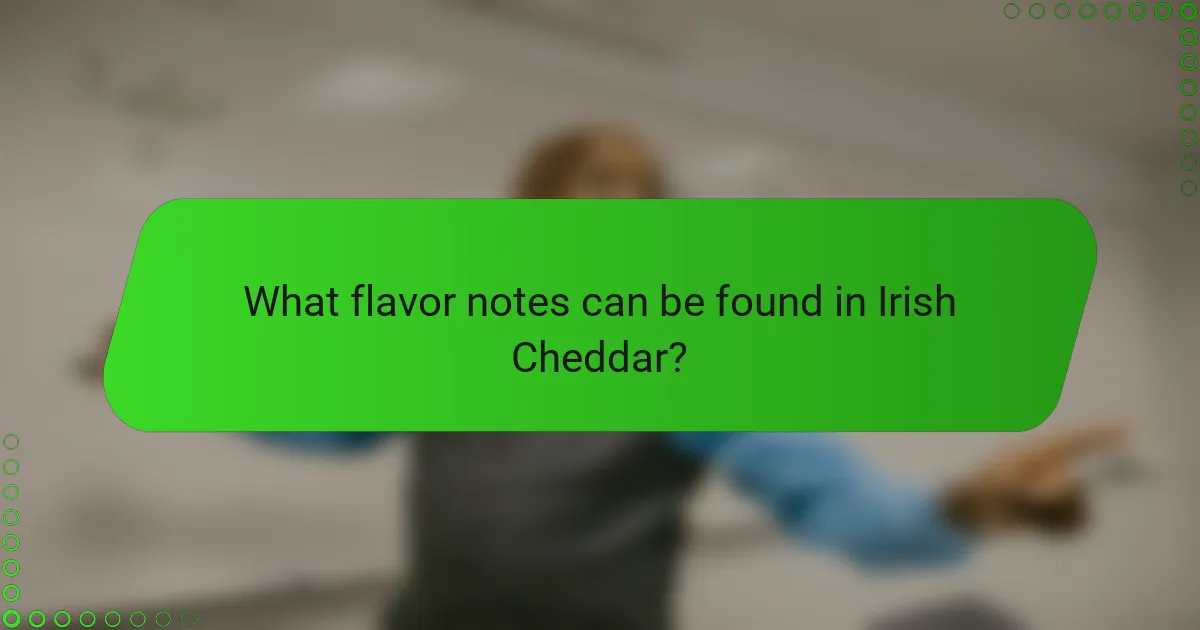 What flavor notes can be found in Irish Cheddar?