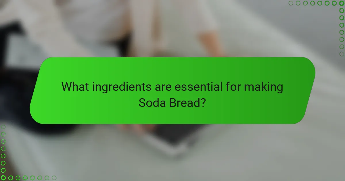 What ingredients are essential for making Soda Bread?