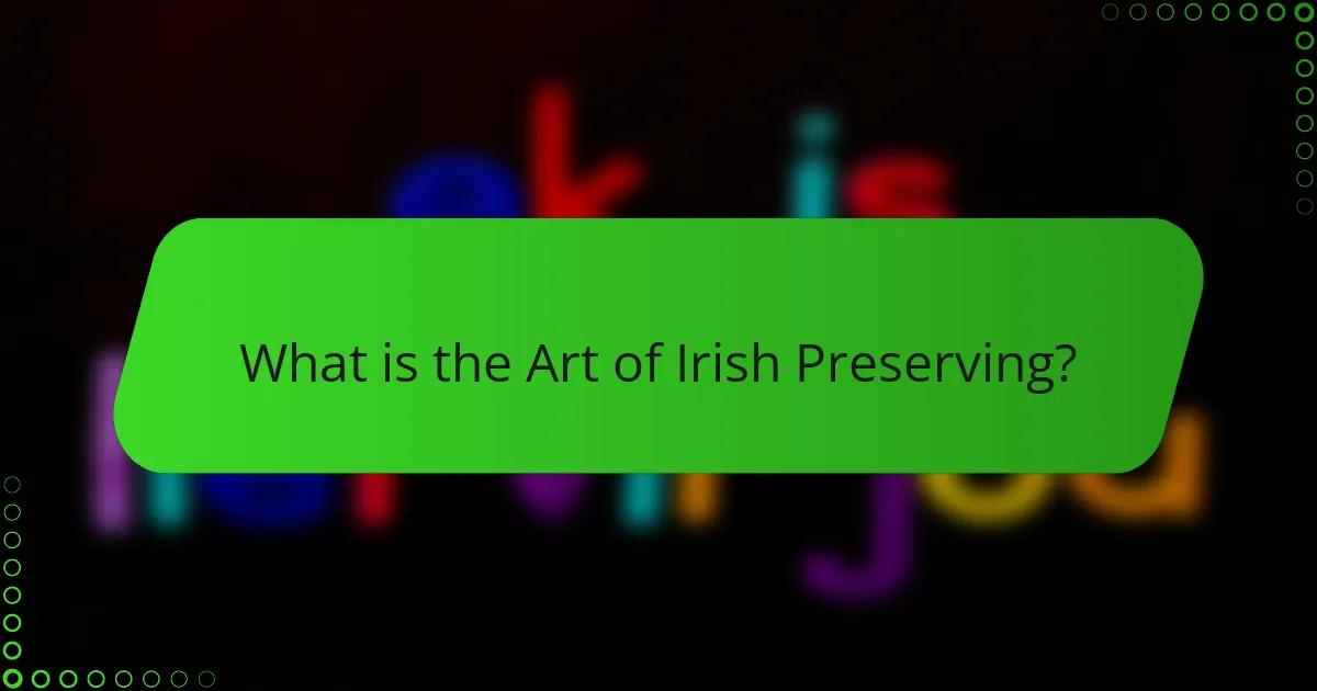 What is the Art of Irish Preserving?