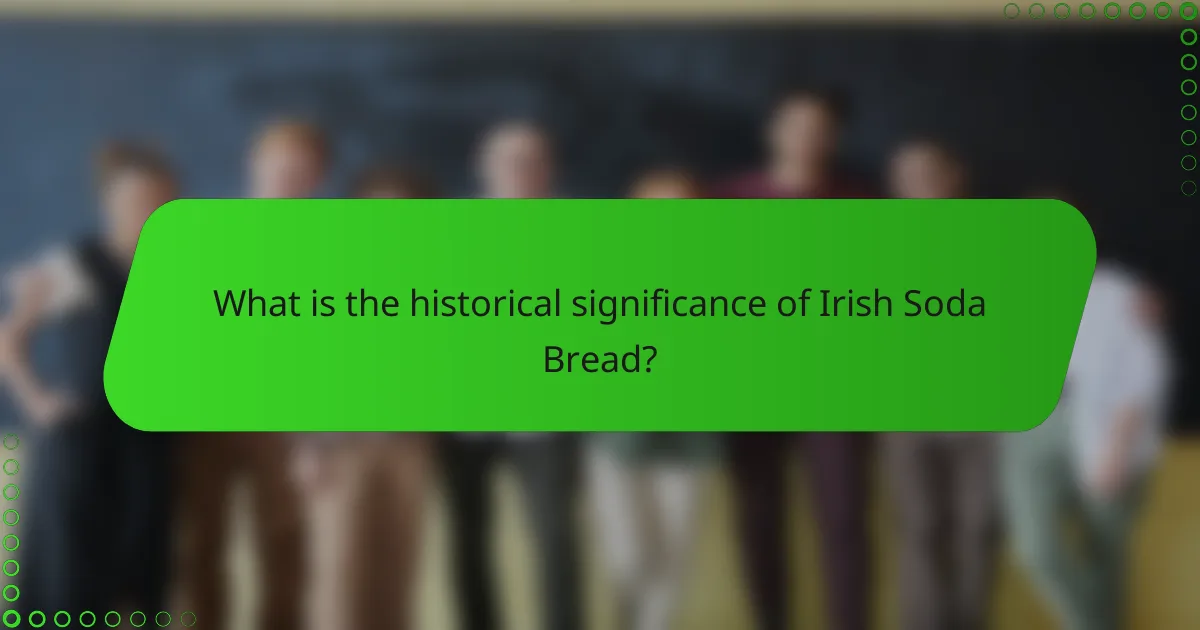 What is the historical significance of Irish Soda Bread?