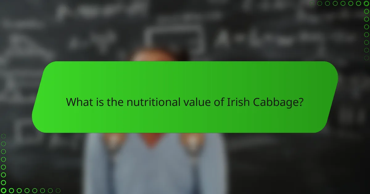 What is the nutritional value of Irish Cabbage?