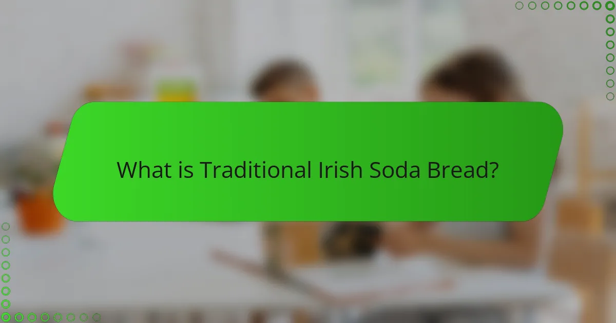 What is Traditional Irish Soda Bread?