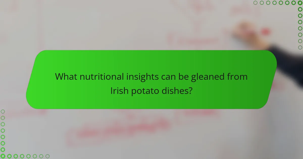 What nutritional insights can be gleaned from Irish potato dishes?