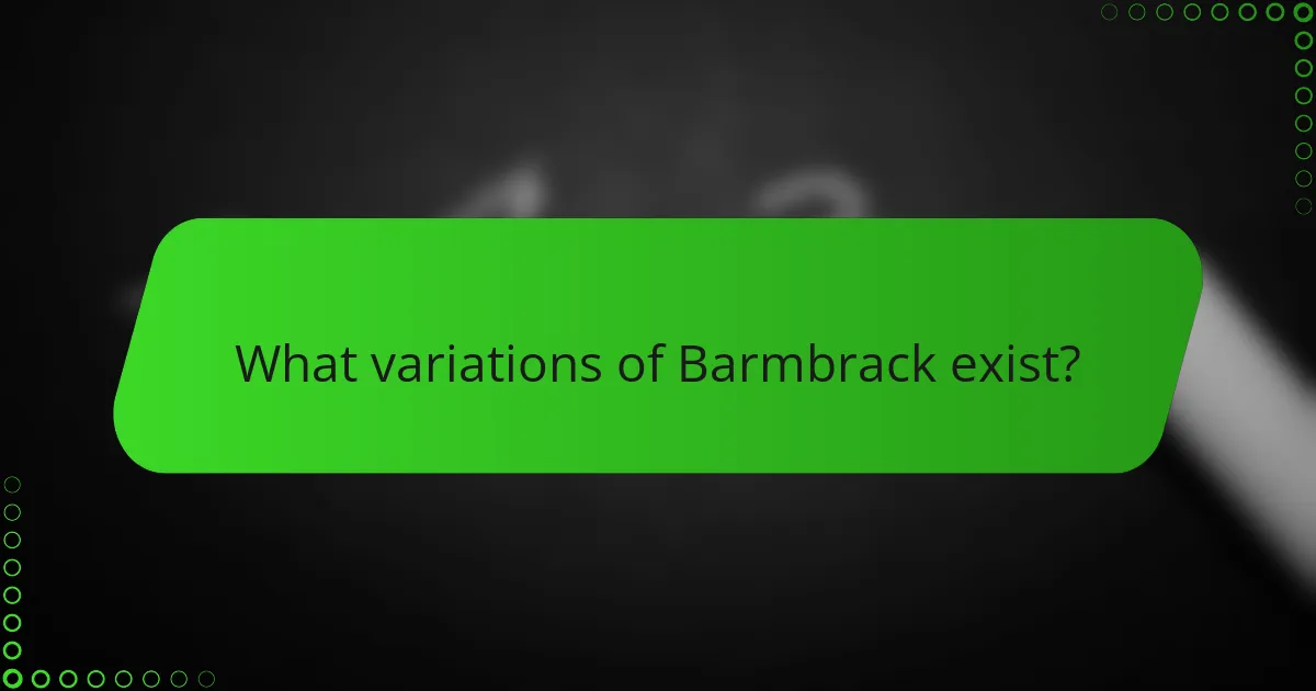 What variations of Barmbrack exist?